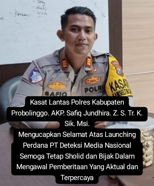 Kasat Lantas Polres Kabupaten Probolinggo AKP Safiq Jundhira Z.S.Tr.K,Sik.Msi.Mengucapkan Selamat Atas Lonching Perdana PT Deteksi Media Nasional. Semoga Tetap Sholid dan Bijak Dalam Mengawal Pemberitaan Yang Aktual dan Terpercaya